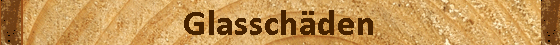 Glassch�den